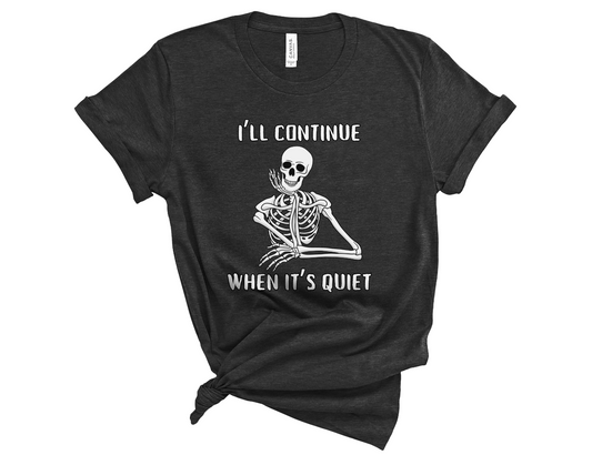 I'll Continue When It's Quiet Unisex Tee, Funny T-Shirt for Teachers, Gift for Teachers, Parents, Educators, School Staff